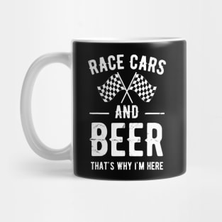 Race Cars And Beer Thats Why Im Here Garment Mug